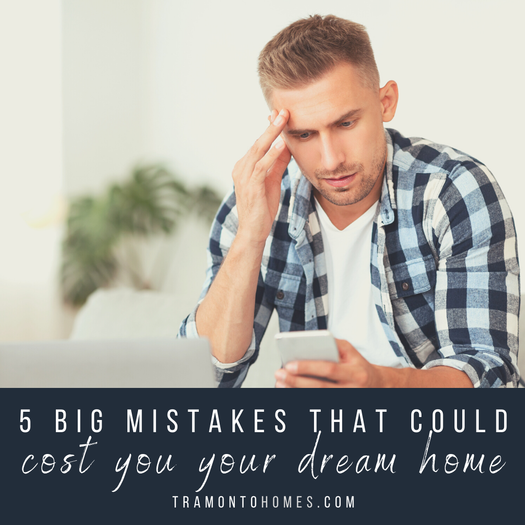 5 Big Mistakes That Could Cost You Your Dream Home
